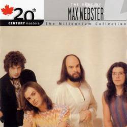 Max Webster : 20th Century Masters - The Millennium Collection: The Best of Max Webster